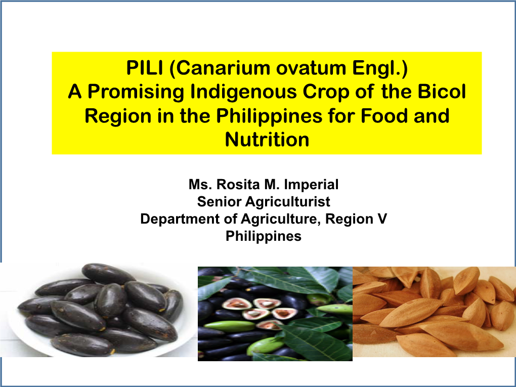 PILI (Canarium Ovatum Engl.) a Promising Indigenous Crop of the Bicol Region in the Philippines for Food and Nutrition