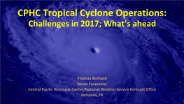 CPHC Tropical Cyclone Operations: Challenges in 2017; What’S Ahead