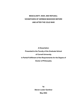 MASCULINITY, WAR, and REFUSAL: VICISSITUDES of GERMAN MANHOOD BEFORE and AFTER the COLD WAR a Dissertation Presented to The