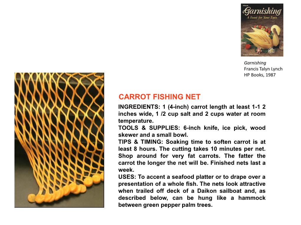 CARROT FISHING NET INGREDIENTS: 1 (4-Inch) Carrot Length at Least 1-1 2 Inches Wide, 1 /2 Cup Salt and 2 Cups Water at Room Temperature