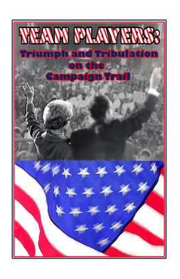 Team Players: Triumph and Tribulation on the Campaign Trail