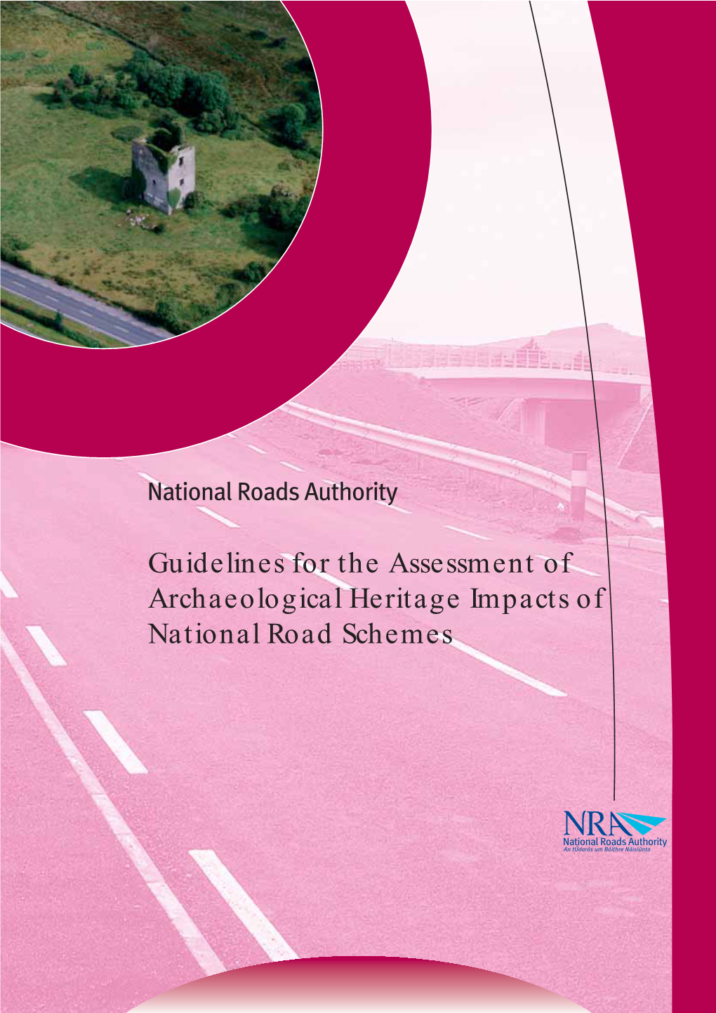 Guidelines for the Assessment of Archaeological Heritage Impacts of National Road Schemes NATIONAL ROADS AUTHORITY