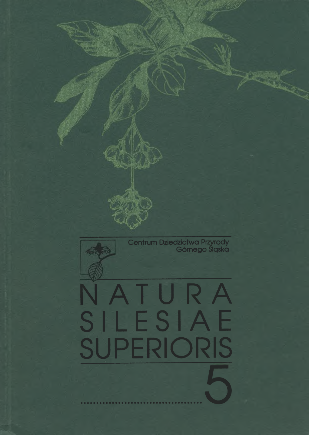 N ATU RA S I L E S I a E SUPERIORIS 5 Centrum Dziedzictwa Przyrody Górnego Śląska NATURA SILESIAE SUPERIORIS 5 WYDAWCA • EDITOR