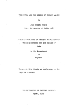 THE NOVELS and the POETRY of PHILIP LARKIN by JOAN SHEILA MAYNE B . a . , U N I V E R S I T Y of H U L L , 1962 a THESIS SUBMITT