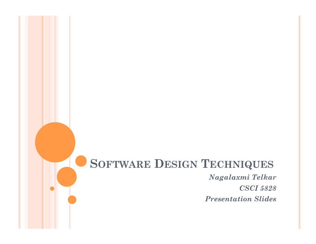 SOFTWARE DESIGN TECHNIQUES Nagalaxmi Telkar CSCI 5828 Presentation Slides CONTENTS