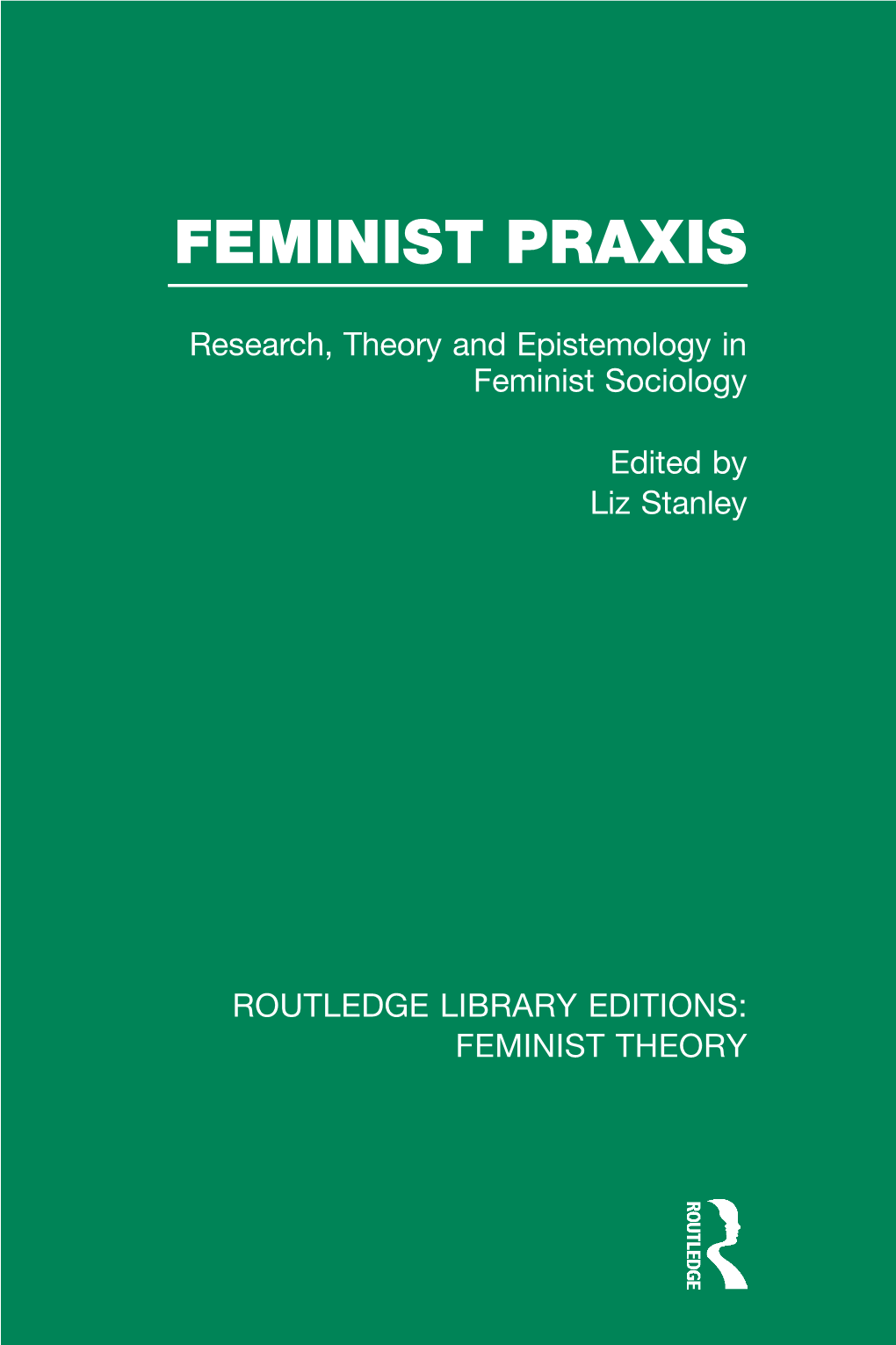 Feminist Praxis: Research, Theory and Epistemology in Feminist Sociology 1