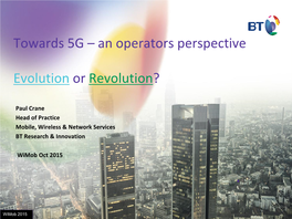 Towards 5G – an Operators Perspective Evolution Or Revolution?