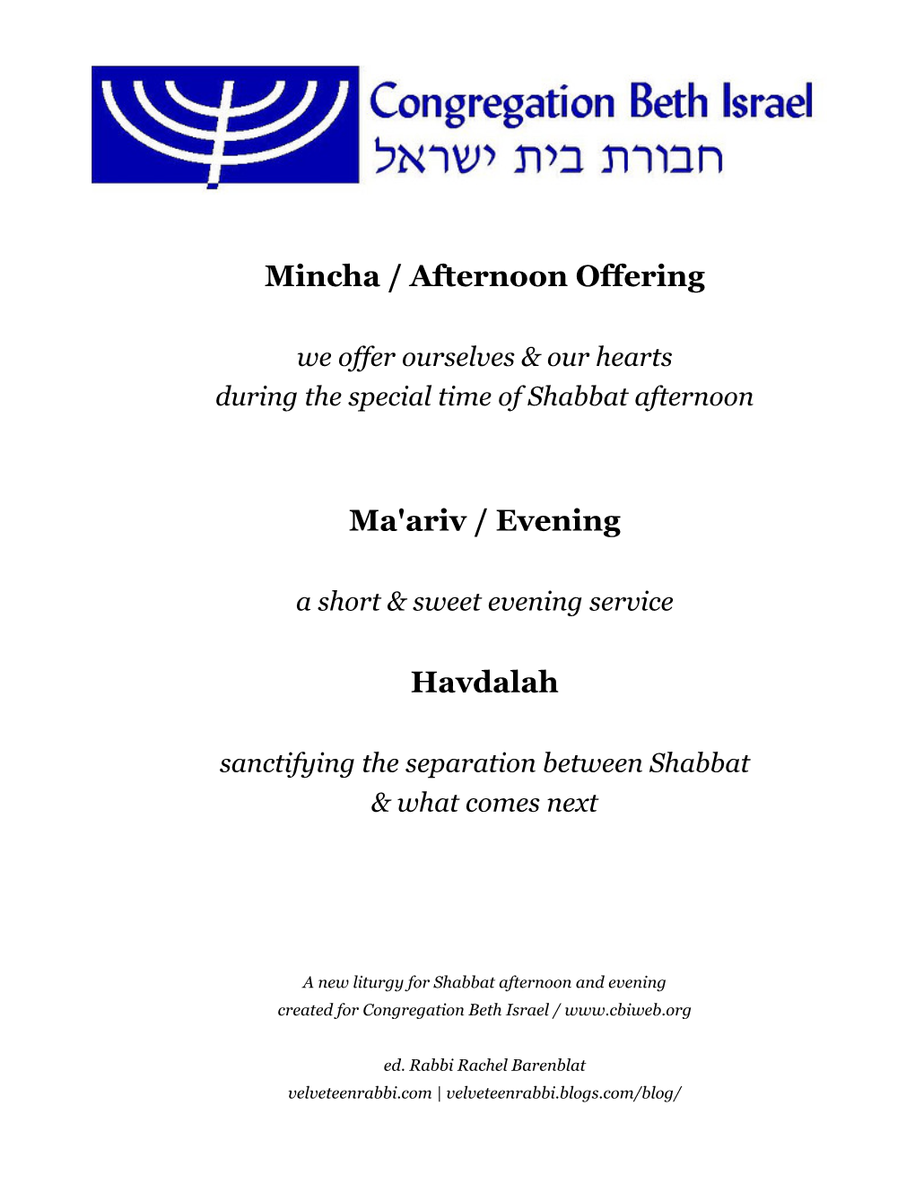 Mincha / Afternoon Offering Ma'ariv / Evening Havdalah