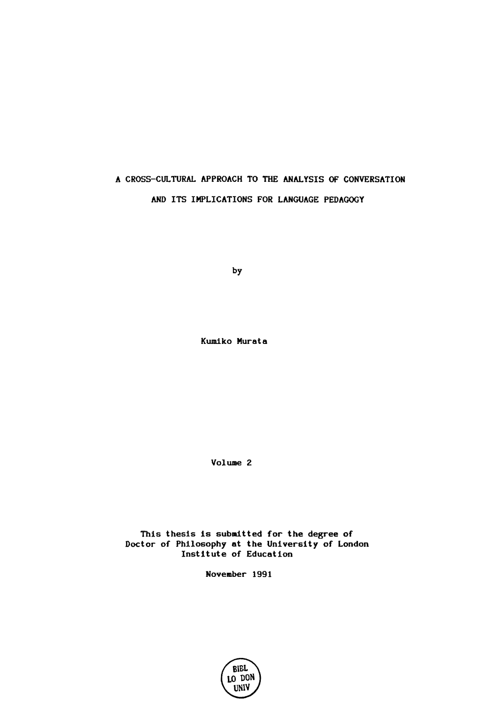 A CROSS-CULTURAL APPROACH to the ANALYSIS of CONVERSATION and ITS IMPLICATIONS for LANGUAGE PEDAGOGY by Kumiko Murata Volume