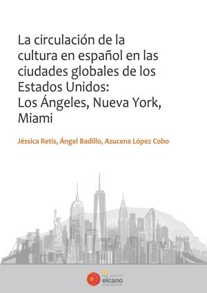 La Circulación De La Cultura En Español En Las Ciudades Globales De Los Estados Unidos: Los Ángeles, Nueva York, Miami