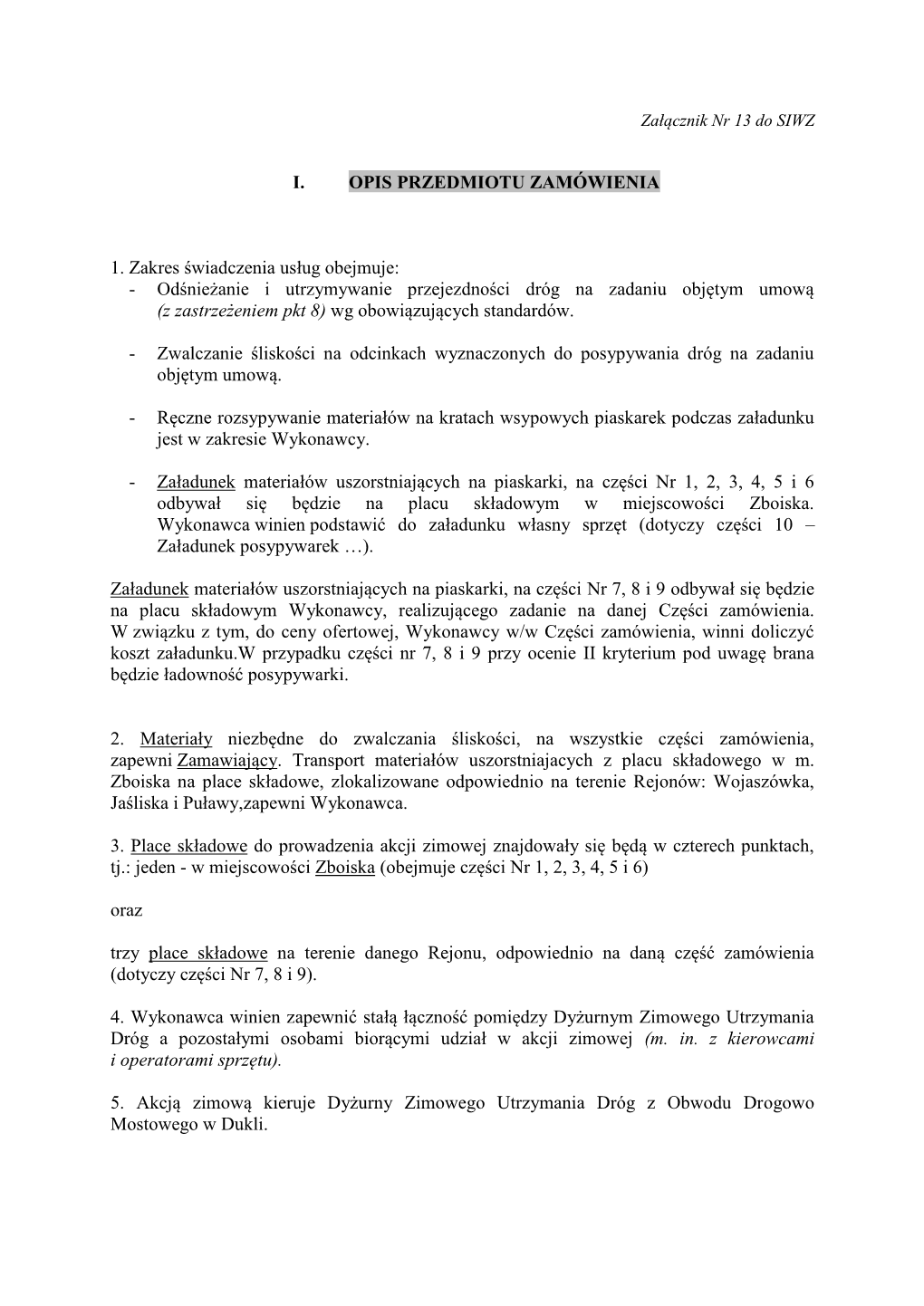 Odśnieżanie I Utrzymywanie Przejezdności Dróg Na Zadaniu Objętym Umową (Z Zastrzeżeniem Pkt 8) Wg Obowiązujących Standardów