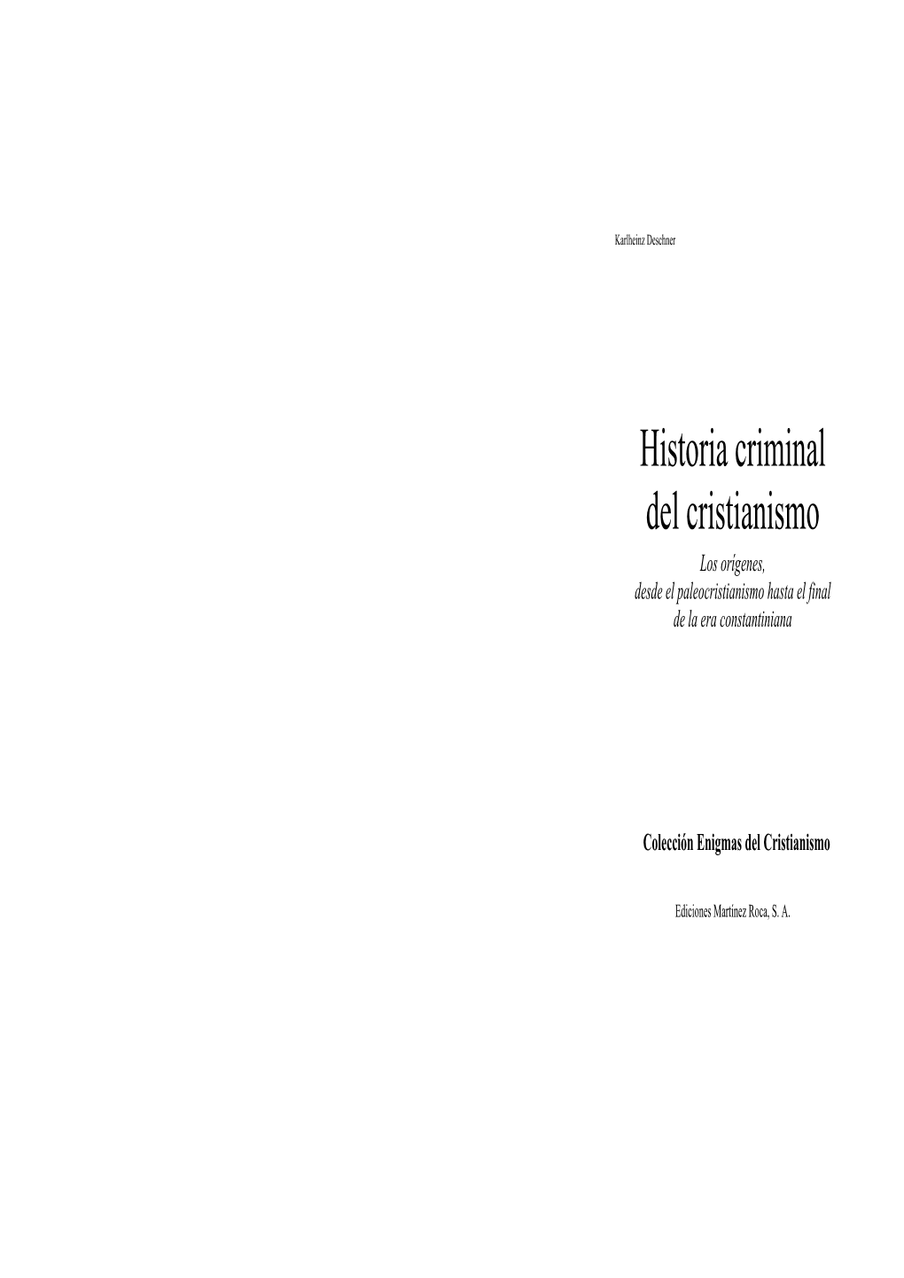Historia Criminal Del Cristianismo Los Orígenes, Desde El Paleocristianismo Hasta El Final De La Era Constantiniana