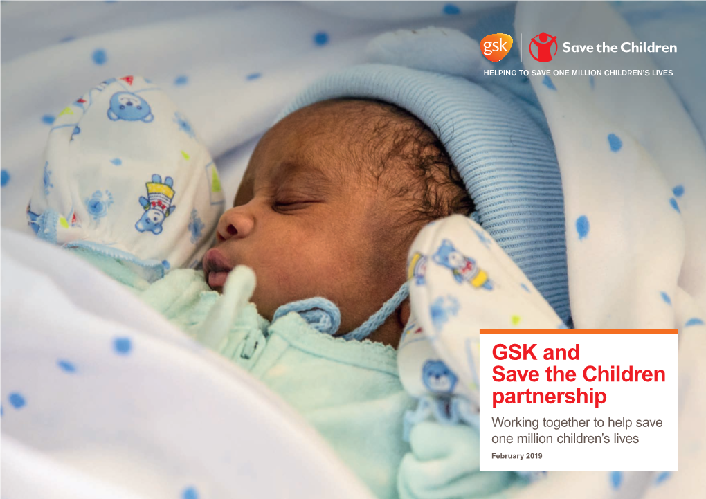 GSK and Save the Children Partnership Working Together to Help Save One Million Children’S Lives February 2019 GSK and Save the Children Partnership