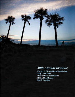 30Th Annual Institute Energy & Mineral Law Foundation May 17-19, 2009 Hilton Oceanfront Resort Hilton Head Island South Carolina Stephen G
