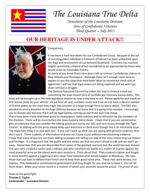 The Louisiana True Delta Newsletter of the Louisiana Division, Sons of Confederate Veterans Third Quarter – July 2015 ------OUR HERITAGE IS UNDER ATTACK!!