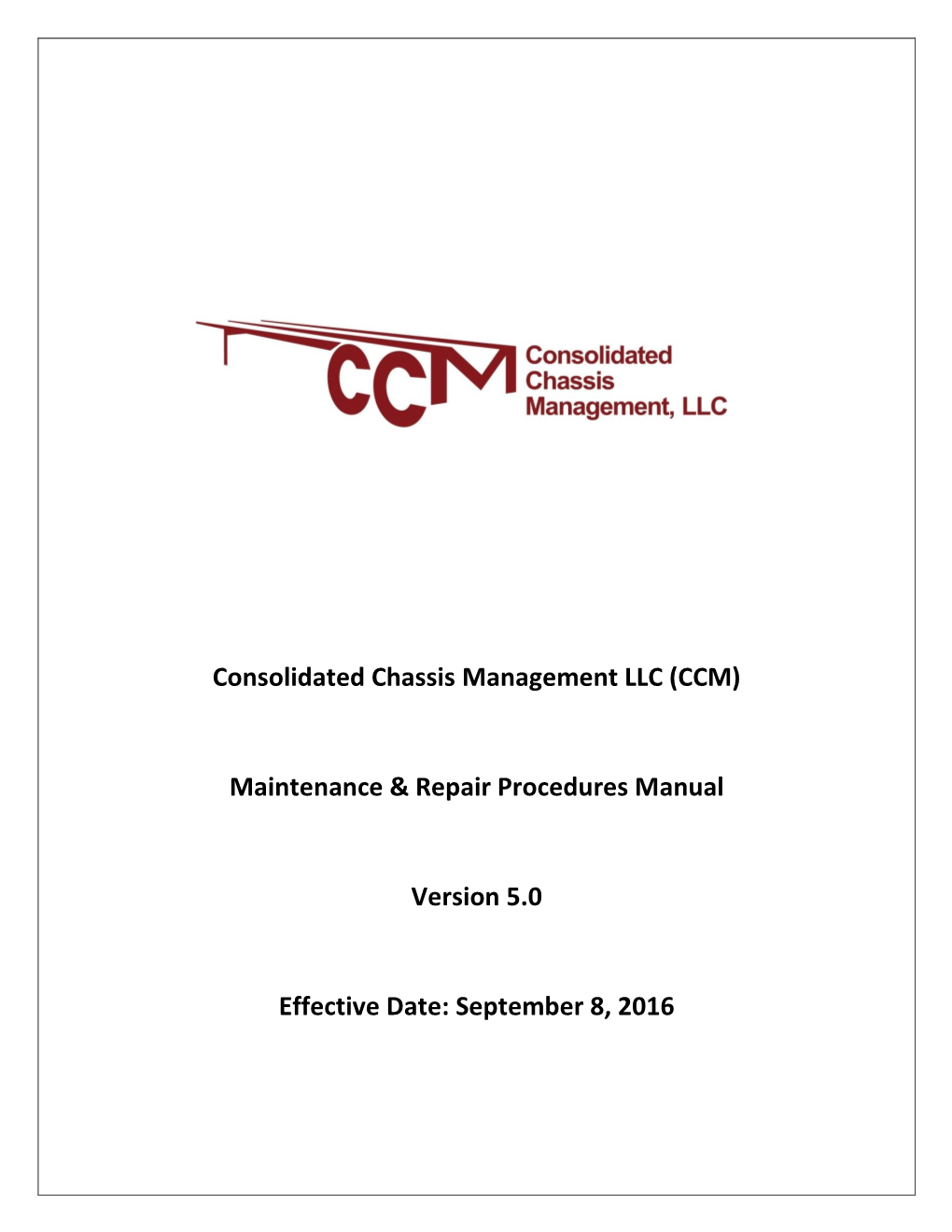 Consolidated Chassis Management LLC (CCM) Maintenance & Repair Procedures Manual Version 5.0 Effective Date: September 8, 20