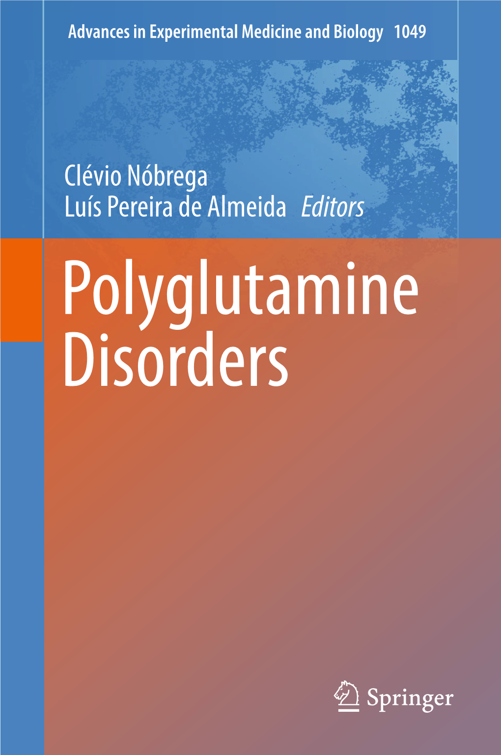 Clévio Nóbrega Luís Pereira De Almeida Editors Polyglutamine Disorders Advances in Experimental Medicine and Biology