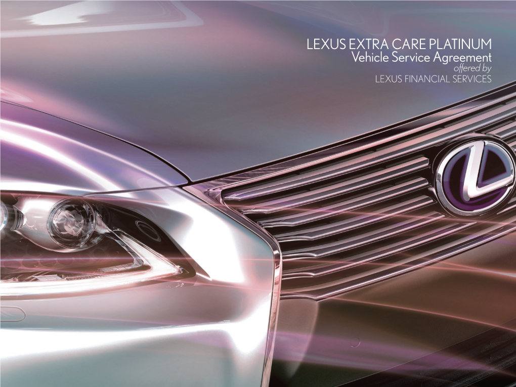 LEXUS EXTRA CARE PLATINUM Vehicle Service Agreement Offered by LEXUS FINANCIAL SERVICES Drive with Confidence Knowing You Are Protected by Lexus Extra Care