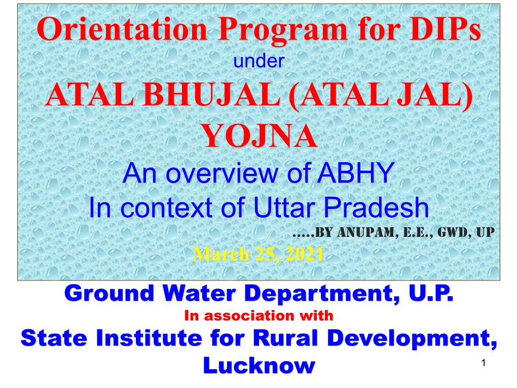 ATAL BHUJAL (ATAL JAL) YOJNA an Overview of ABHY in Context of Uttar Pradesh .....By Anupam, E.E., GWD, up March 25, 2021 Ground Water Department, U.P