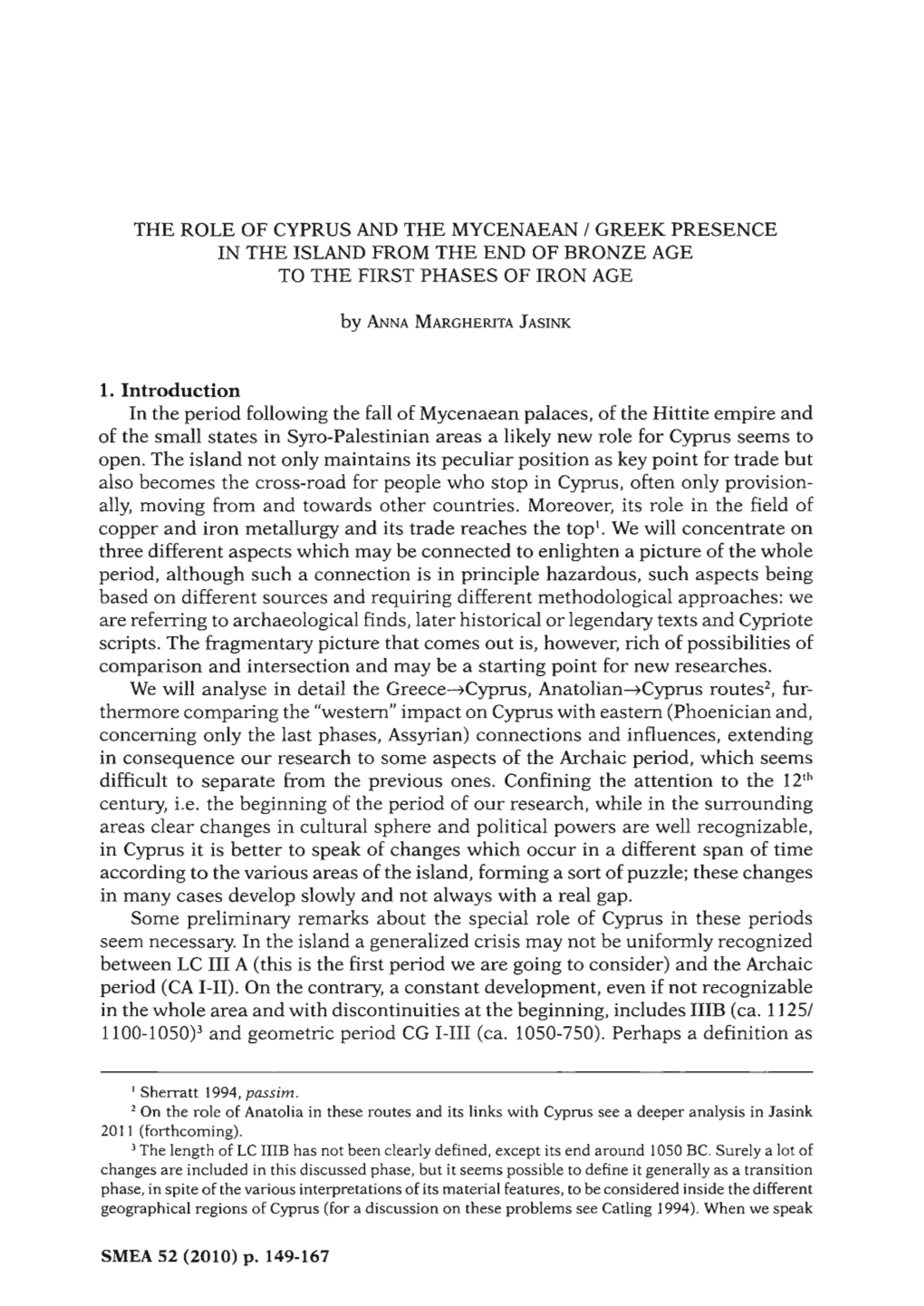 The Role of Cyprus and the Mycenaean / Greek Presence in the Island from the End of Bronze Age to the First Phases of Iron Age