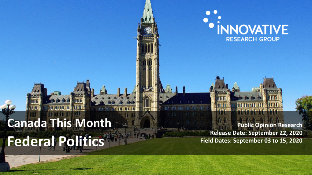 Canada This Month Public Opinion Research Release Date: September 22, 2020 Federal Politics Field Dates: September 03 to 15, 2020