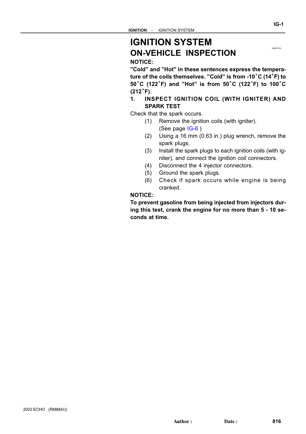 IGNITION SYSTEM IGNITION SYSTEM IG0EP-03 ON-VEHICLE INSPECTION NOTICE: ”Cold” and ”Hot” in These Sentences Express the Tempera- Ture of the Coils Themselves