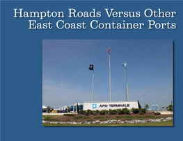 Hampton Roads Versus Other East Coast Container Ports Sizing up the Competition: Hampton Roads Versus Other East Coast Container Ports