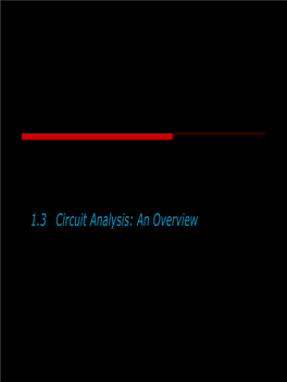 1.3 Circuit Analysis: an Overview 1.4 Voltage and Current 1.5 the Ideal Basic Circuit Element 1.6 Power and Energy