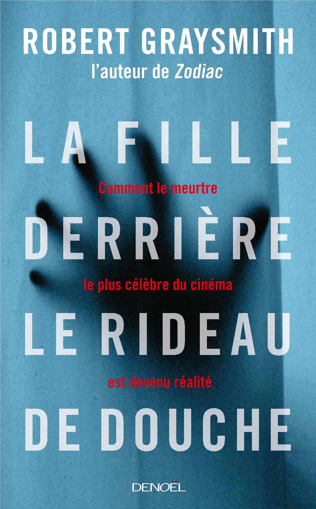 LA FILLE DERRIÈRE LE RIDEAU DE DOUCHE ROBERT GRAYSMITH L’Auteur De Zodiac Les Coulisses Du Crime Emmanuelle Le Plus Célèbre De L’Histoire Du Cinéma