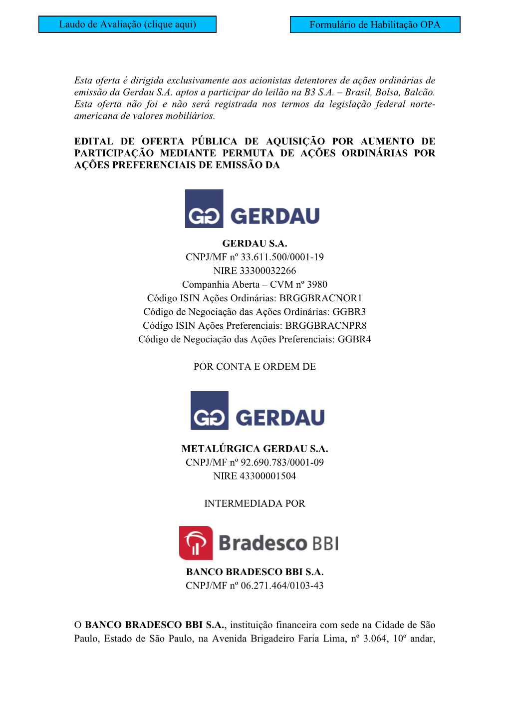 Esta Oferta É Dirigida Exclusivamente Aos Acionistas Detentores De Ações Ordinárias De Emissão Da Gerdau S.A. Aptos a Participar Do Leilão Na B3 S.A