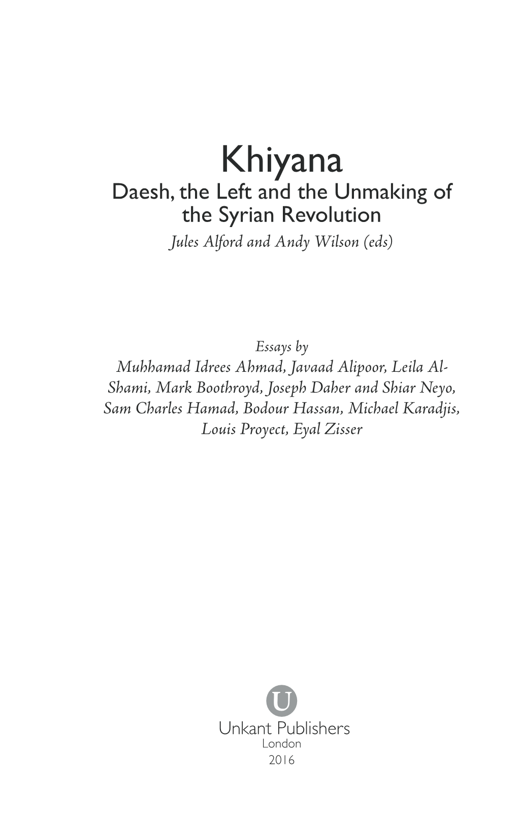 Khiyana Daesh, the Left and the Unmaking of the Syrian Revolution Jules Alford and Andy Wilson (Eds)