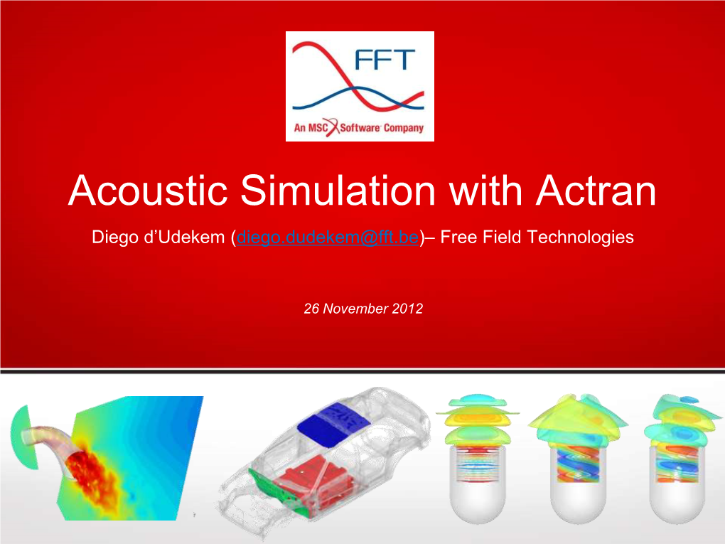 Acoustic Simulation with Actran Diego D’Udekem (Diego.Dudekem@Fft.Be)– Free Field Technologies