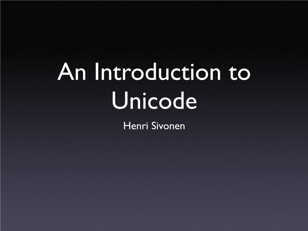 An Introduction to Unicode Henri Sivonen What’S Unicode?