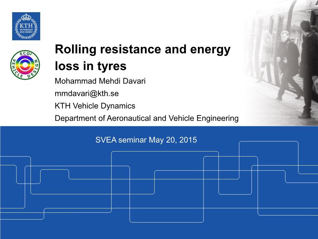 Rolling Resistance and Energy Loss in Tyres Mohammad Mehdi Davari Mmdavari@Kth.Se KTH Vehicle Dynamics Department of Aeronautical and Vehicle Engineering