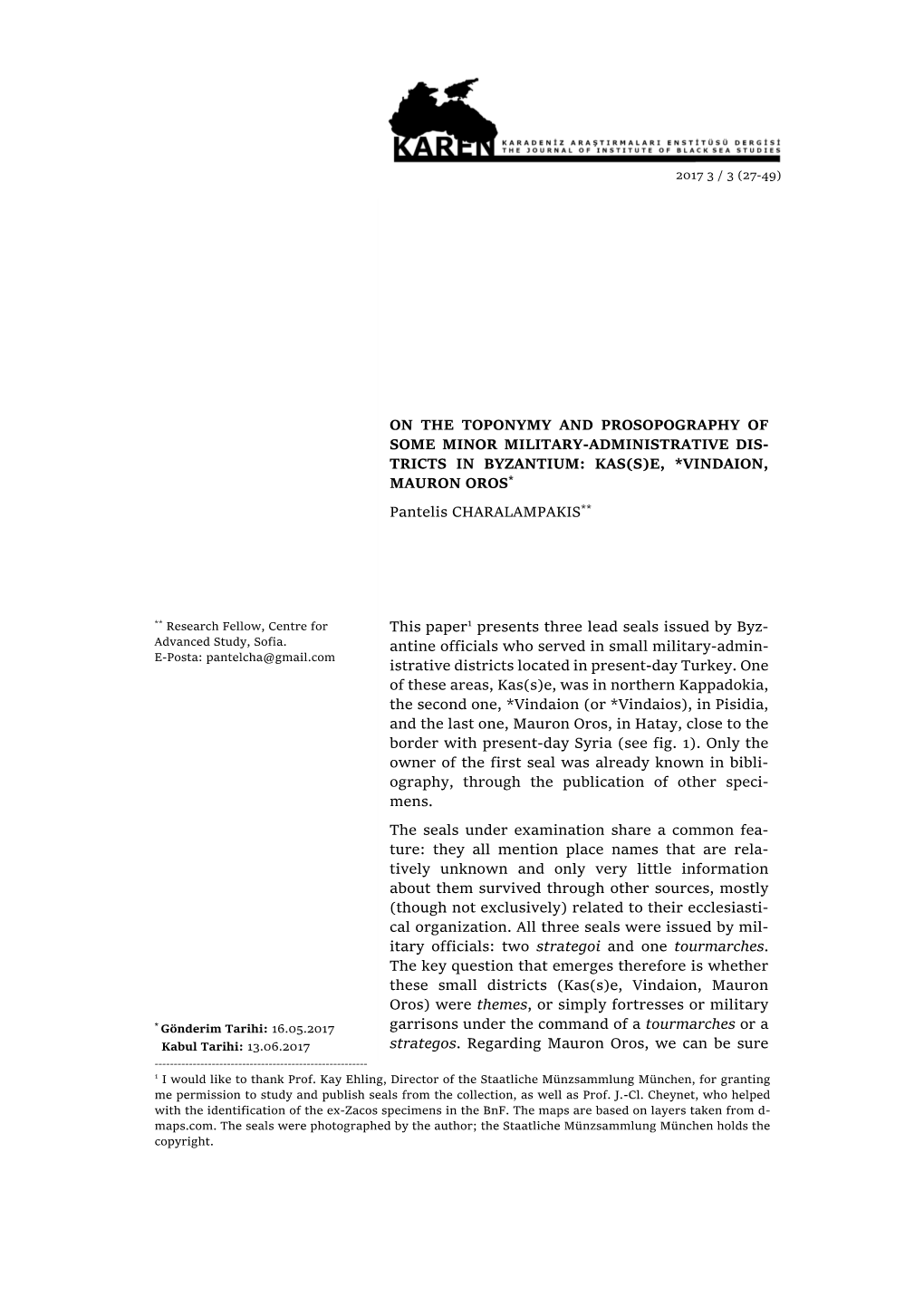 ON the TOPONYMY and PROSOPOGRAPHY of SOME MINOR MILITARY-ADMINISTRATIVE DIS- TRICTS in BYZANTIUM: KAS(S)E, *VINDAION, MAURON OROS* Pantelis CHARALAMPAKIS**