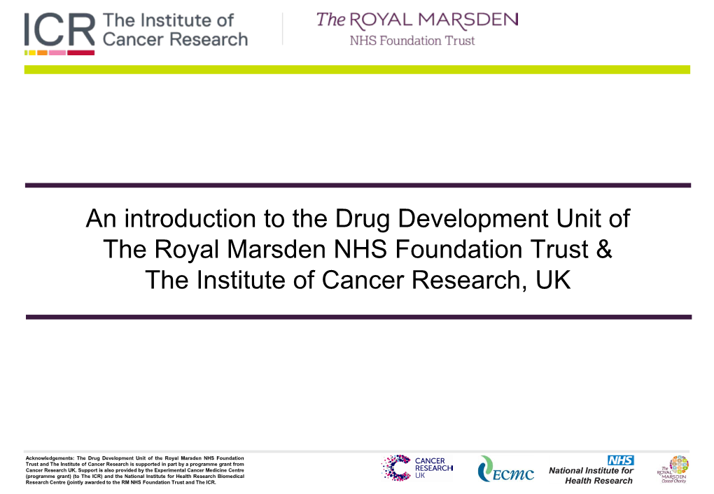 An Introduction to the Drug Development Unit of the Royal Marsden NHS Foundation Trust & the Institute of Cancer Research, UK