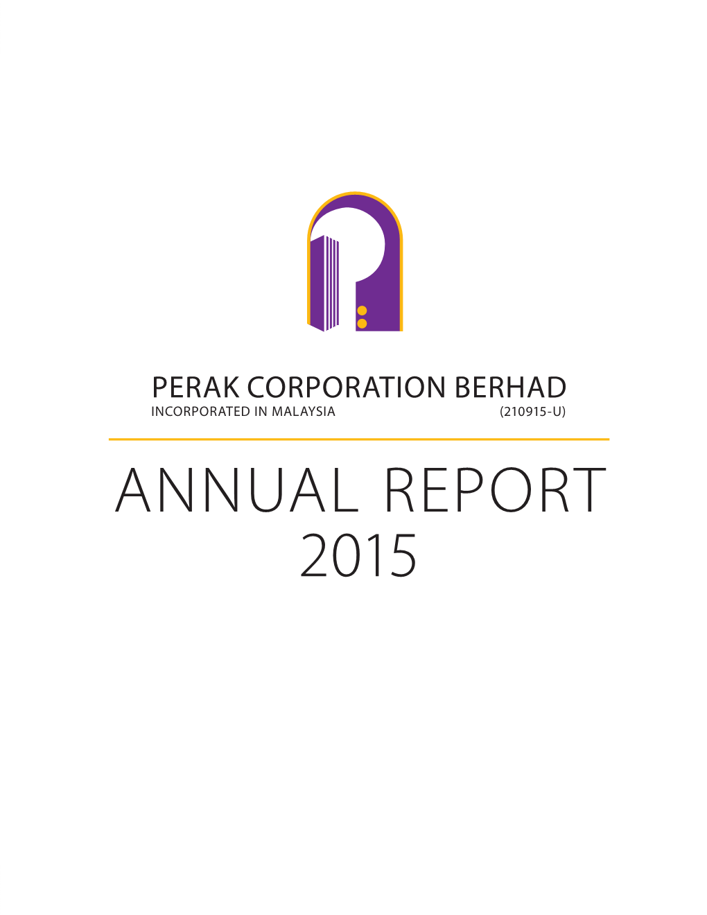 Annual Report 2015 Perak Corporation Berhad Incorporated in Malaysia (210915-U) Annual Report 2015
