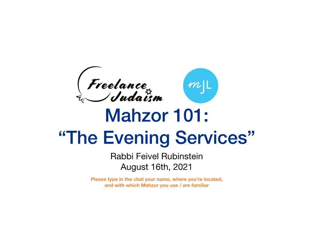 Mahzor 101: “The Evening Services” Rabbi Feivel Rubinstein August 16Th, 2021