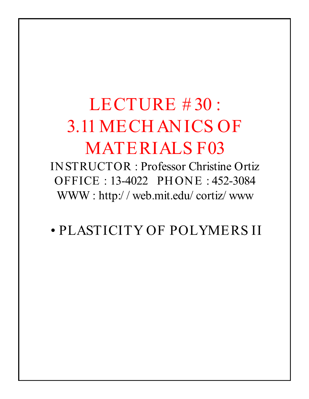 LECTURE #30 : 3.11 MECHANICS of MATERIALS F03 INSTRUCTOR : Professor Christine Ortiz OFFICE : 13-4022 PHONE : 452-3084 WWW