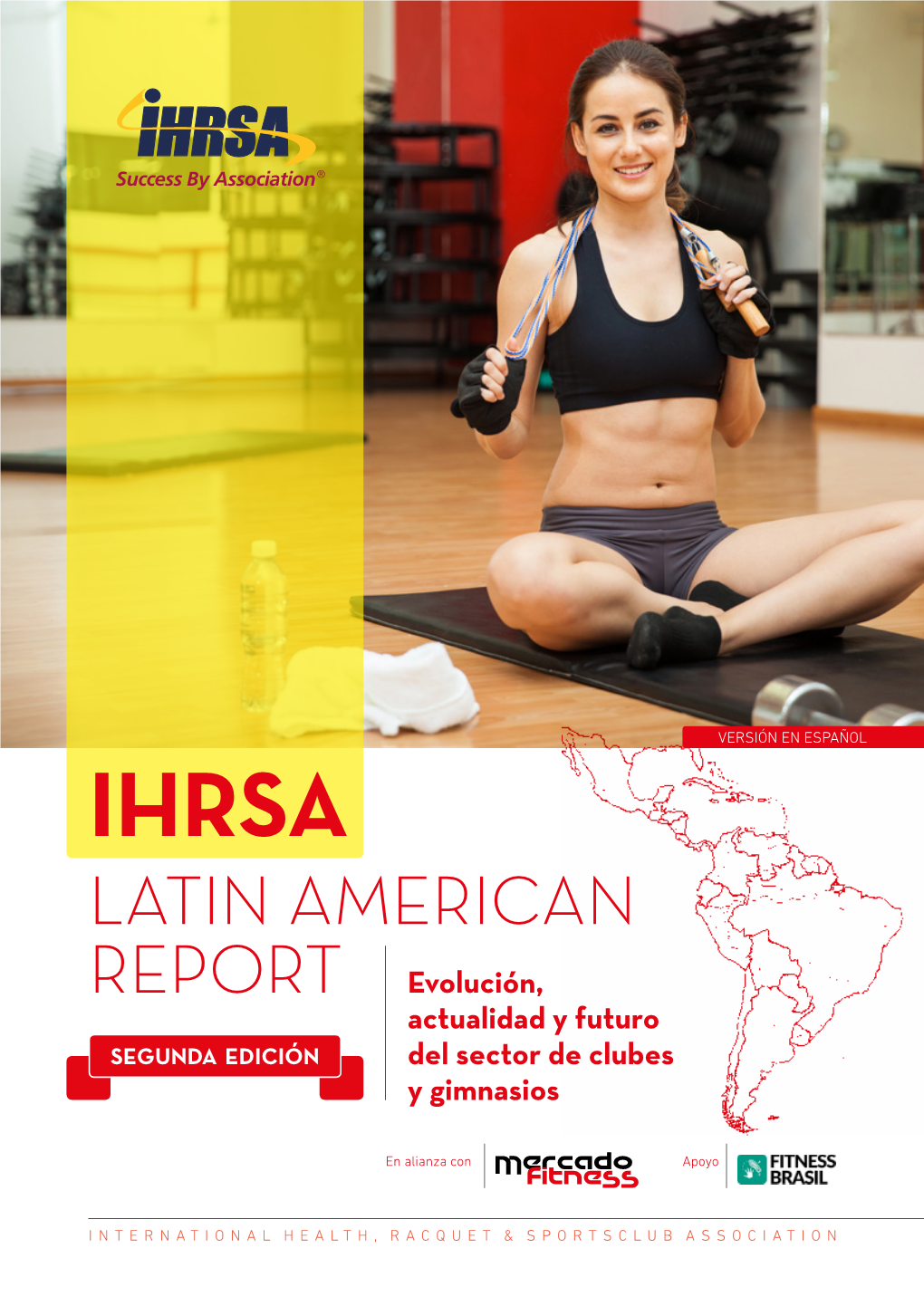 IHRSA LATIN AMERICAN REPORT Evolución, Actualidad Y Futuro SEGUNDA EDICIÓN Del Sector De Clubes Y Gimnasios