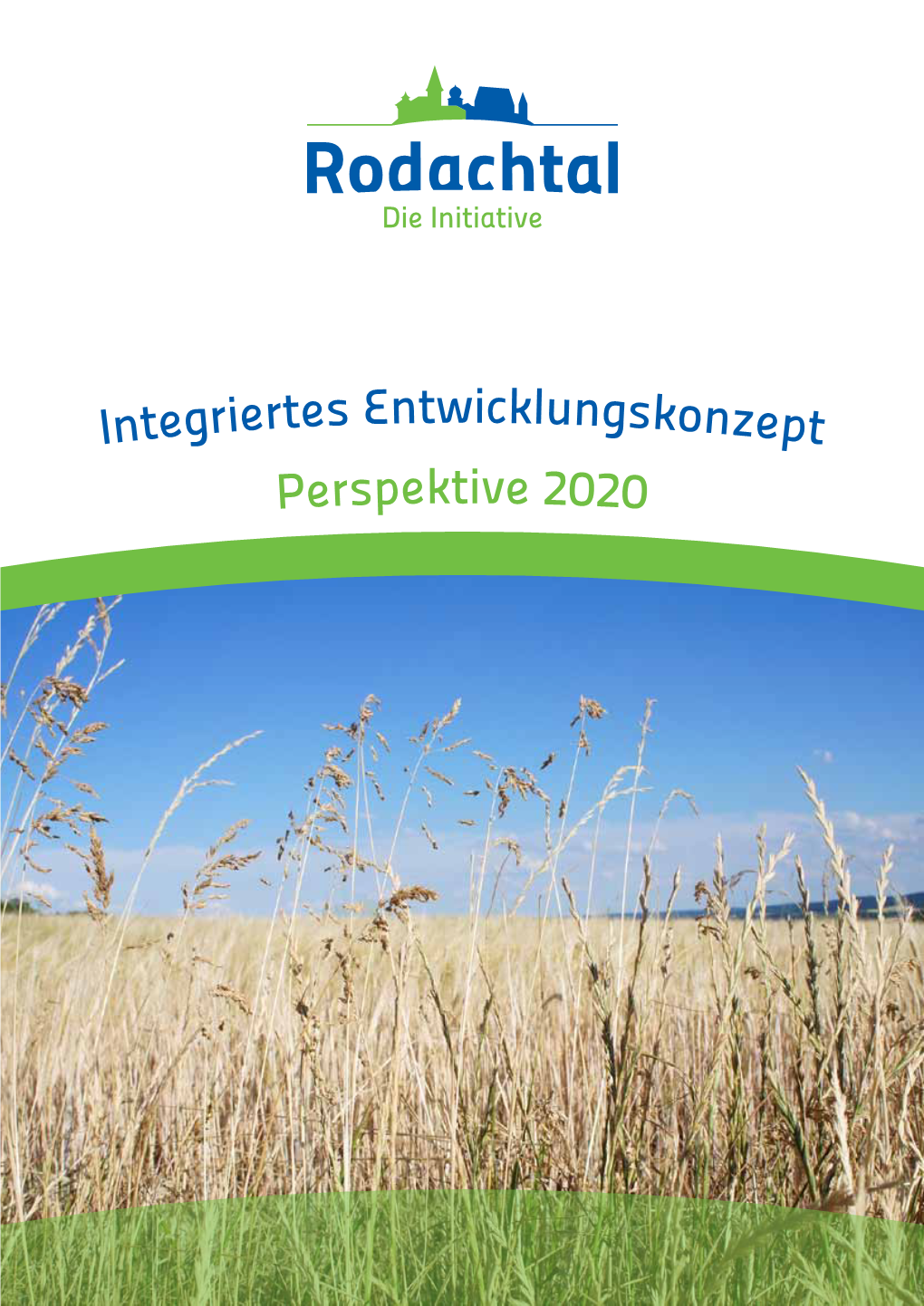Integriertes Entwicklungskonzept Perspektive 2020 Integriertes Regionales Entwicklungskonzept 2014 Bis 2020 - Initiative Rodachtal