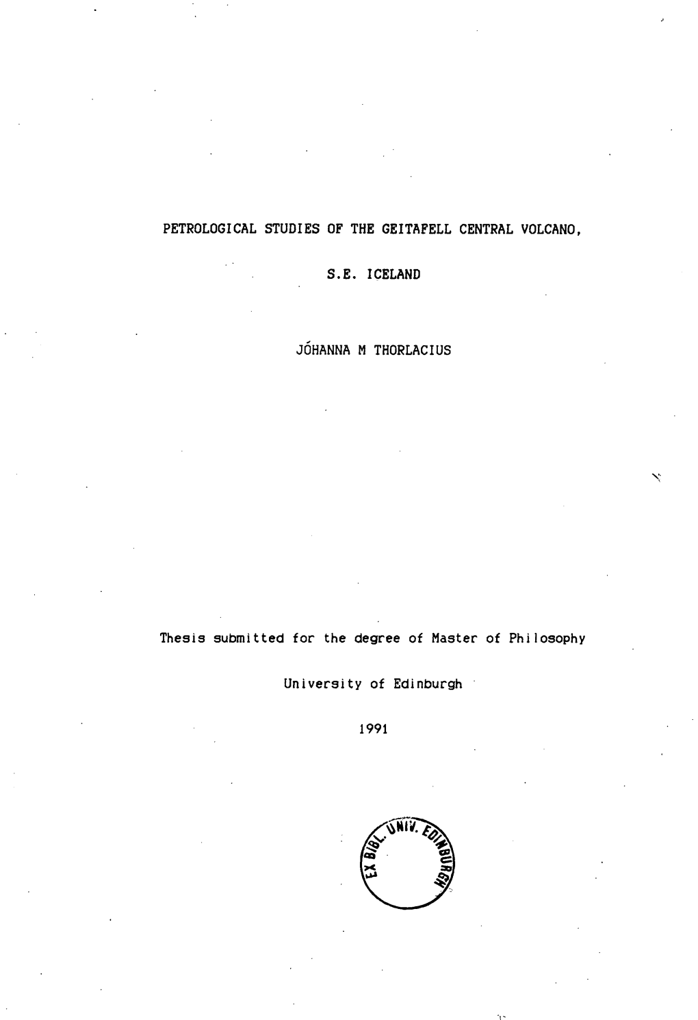 PETROLOGICAL STUDIES of the GEITAFELL CENTRAL VOLCANO, S.E. ICELAND JOFIANNA M THORLACIUS Thesis Submitted for the Degree Of