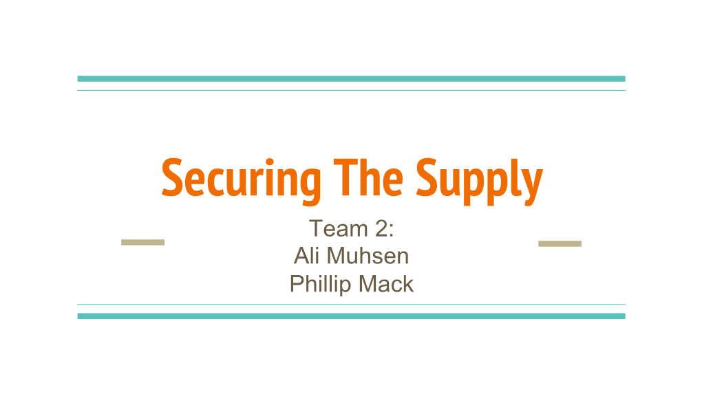 Securing the Supply Team 2: Ali Muhsen Phillip Mack Chapters Covered