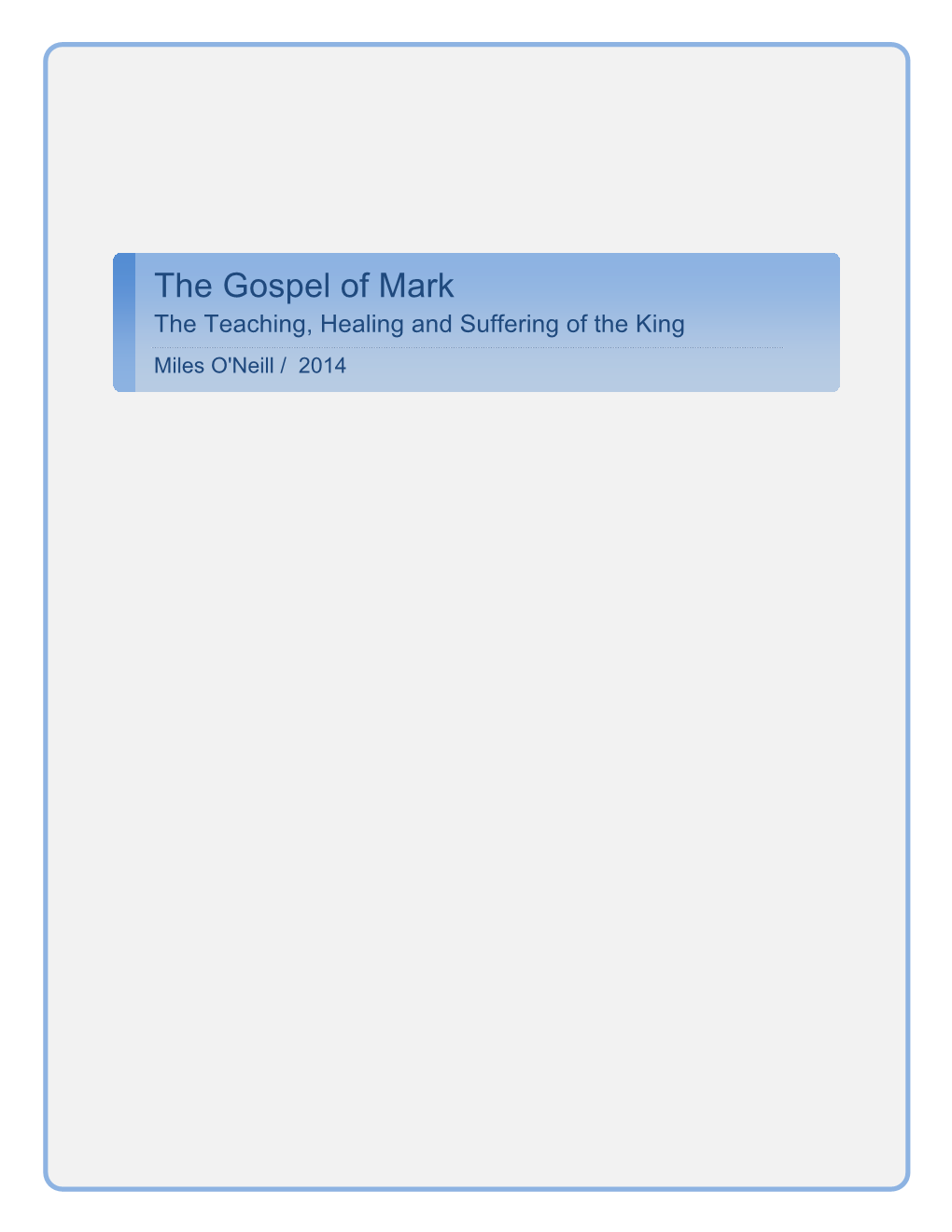 The Gospel of Mark the Teaching, Healing and Suffering of the King Miles O'neill / 2014