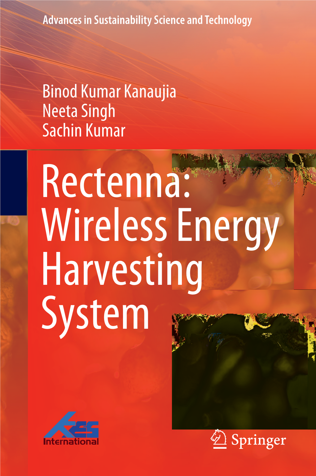 Binod Kumar Kanaujia Neeta Singh Sachin Kumar Rectenna: Wireless Energy Harvesting System Advances in Sustainability Science and Technology