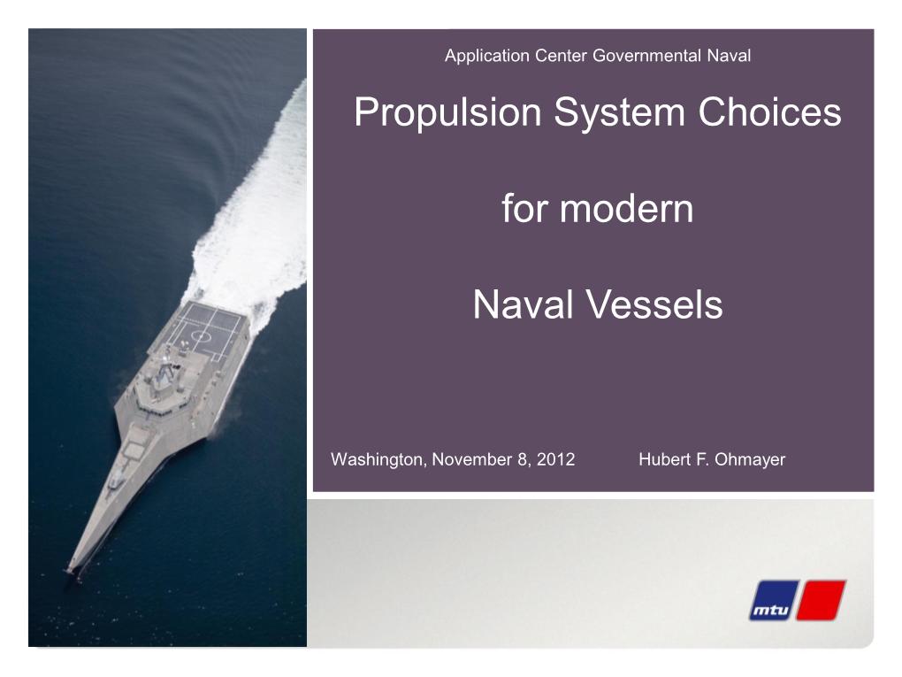 Propulsion System Choices for Modern Naval Vessels MTU: Partner of Navies (Example German Navy)