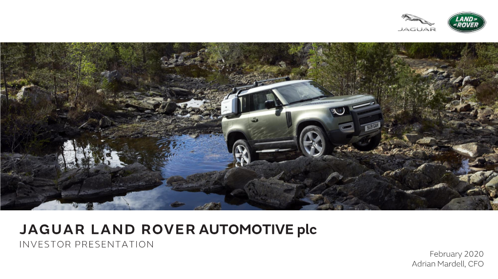 JAGUAR LAND ROVER AUTOMOTIVE Plc INVESTOR PRESENTATION February 2020 Adrian Mardell, CFO - 2 - Disclaimer