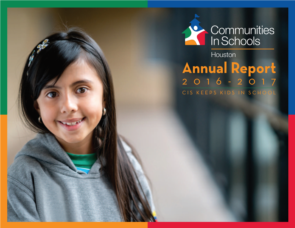 Annual Report 2016-2017 CIS Keeps Kids in School Communities in Schools of Houston 2016 –2017 Sites