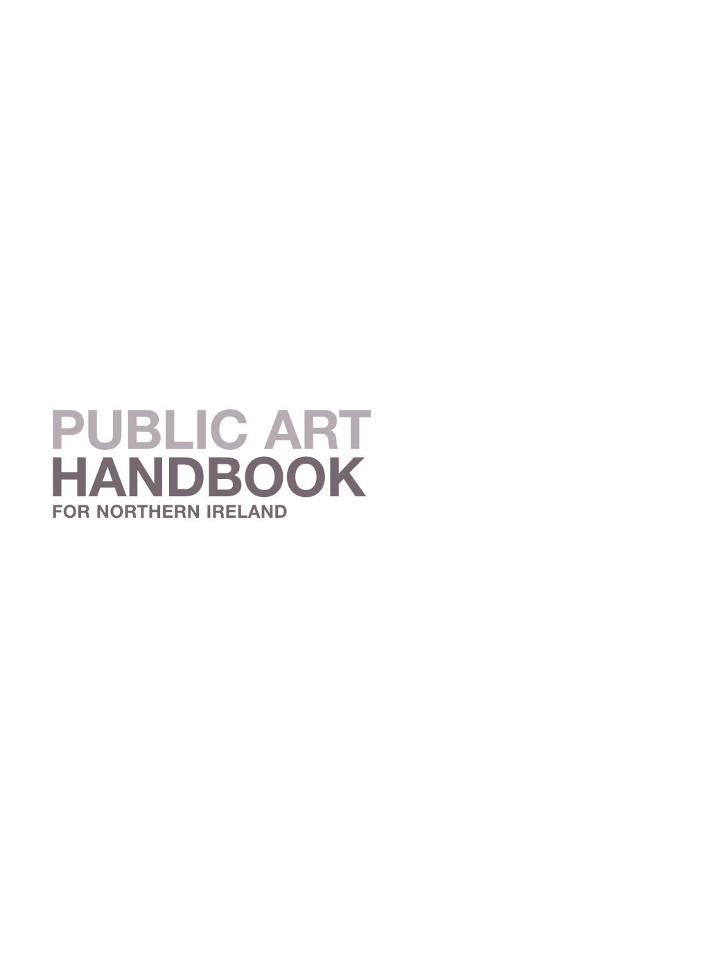 PUBLIC ART HANDBOOK for NORTHERN IRELAND Arts Council of Northern Ireland Macneice House 77 Malone Road Belfast BT9 6AQ Northern Ireland