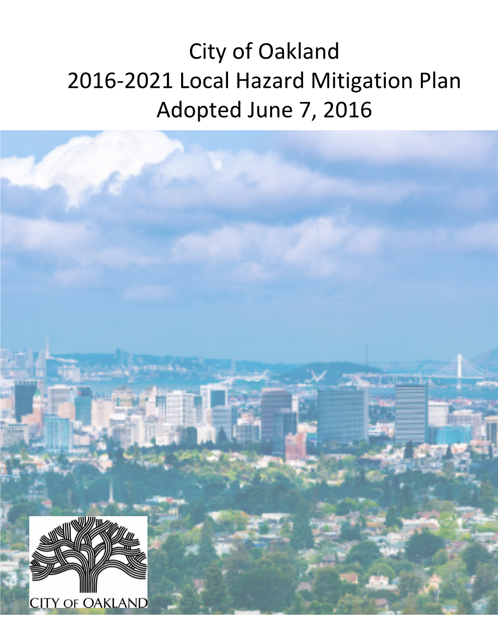 City of Oakland 2016-2021 Local Hazard Mitigation Plan Adopted June 7, 2016 This Page Intentionally Left Blank